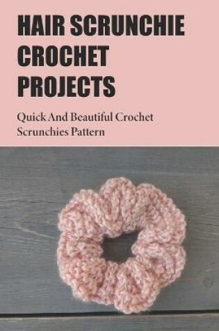 Cover of Hair Scrunchie Crochet Projects