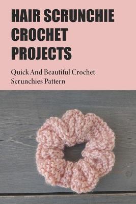 Book cover for Hair Scrunchie Crochet Projects