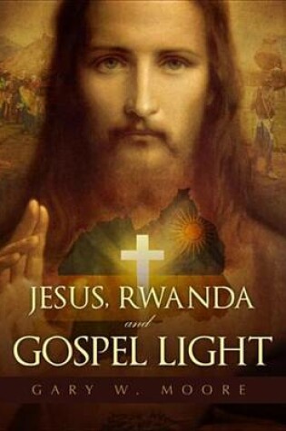 Cover of Jesus, Rwanda and Gospel Light