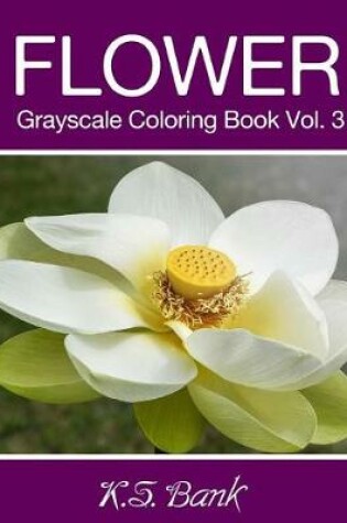 Cover of Flower Grayscale Coloring Book Vol. 3