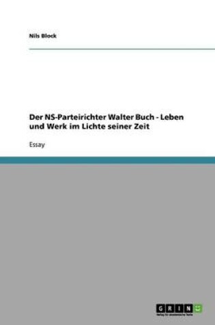 Cover of Der NS-Parteirichter Walter Buch - Leben und Werk im Lichte seiner Zeit