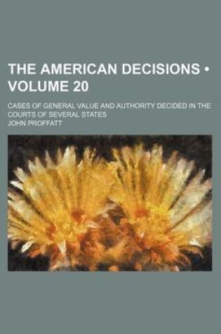 Cover of The American Decisions (Volume 20); Cases of General Value and Authority Decided in the Courts of Several States