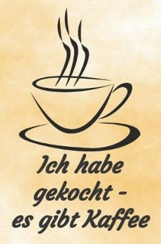 Cover of Ich habe gekocht - es gibt Kaffee