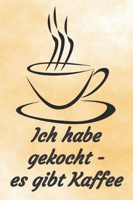 Book cover for Ich habe gekocht - es gibt Kaffee