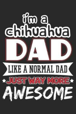 Cover of I'm a Chihuahua Dad Like a Normal Dad Just Way More Awesome