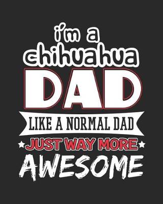 Book cover for I'm a Chihuahua Dad Like a Normal Dad Just Way More Awesome