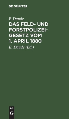 Cover of Das Feld- Und Forstpolizeigesetz Vom 1. April 1880