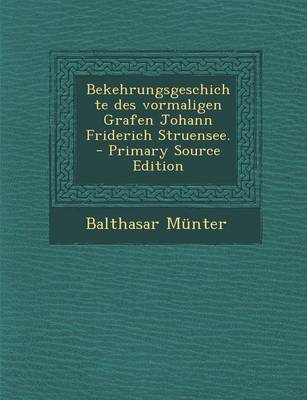 Book cover for Bekehrungsgeschichte Des Vormaligen Grafen Johann Friderich Struensee. - Primary Source Edition