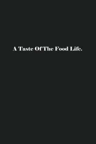 Cover of A Taste Of The Food Life.