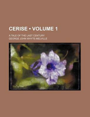 Book cover for Cerise (Volume 1); A Tale of the Last Century