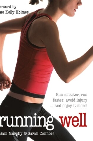 Cover of Running Well: Run Smarter, Run Faster, Avoid Injury and Enjoy it More