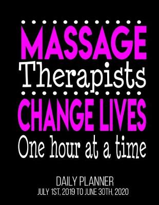 Book cover for Massage Therapists Change Lives One Hour At A Time Daily Planner July 1st, 2019 To June 30th, 2020