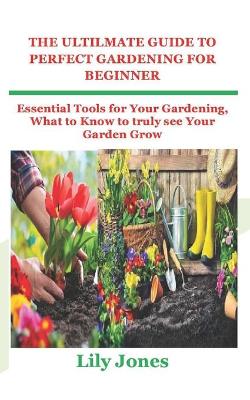 Book cover for The Ultilmate Guide to Perfect Gardening for Beginner