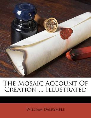 Book cover for The Mosaic Account of Creation ... Illustrated