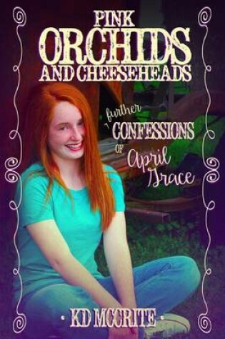 Cover of Pink Orchids & Cheeseheads (The Further Confessions of April Grace)