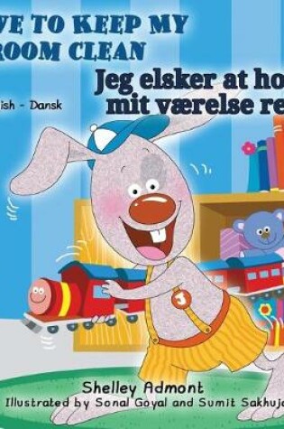 Cover of I Love to Keep My Room Clean (English Danish Bilingual Book)