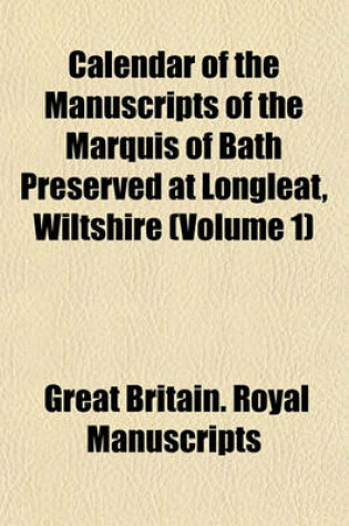 Cover of Calendar of the Manuscripts of the Marquis of Bath Preserved at Longleat, Wiltshire (Volume 1)