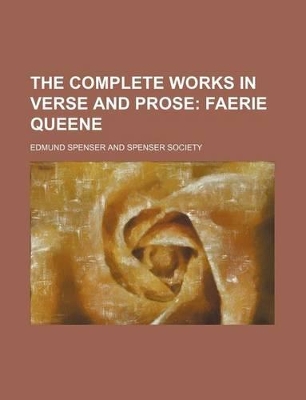 Book cover for The Complete Works in Verse and Prose; Faerie Queene