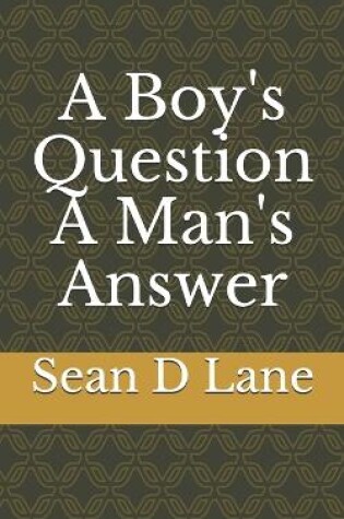 Cover of A Boy's Question A Man's Answer