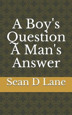 Cover of A Boy's Question A Man's Answer