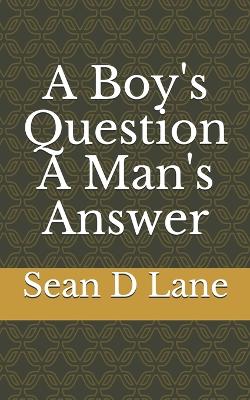 Book cover for A Boy's Question A Man's Answer