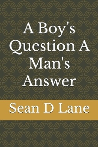 Cover of A Boy's Question A Man's Answer