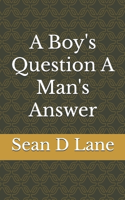 Book cover for A Boy's Question A Man's Answer