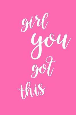 Cover of 2019 Weekly Planner Motivational Phrase Girl You Got This 134 Pages