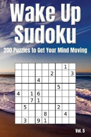 Cover of Wake Up Sudoku - 200 Puzzles to Get Your Mind Moving Vol. 5