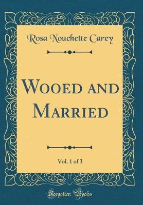 Book cover for Wooed and Married, Vol. 1 of 3 (Classic Reprint)