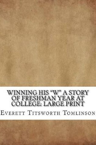 Cover of Winning His "W" A Story of Freshman Year at College