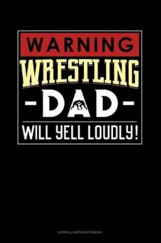 Cover of Warning! Wrestling Dad Will Yell Loudly!