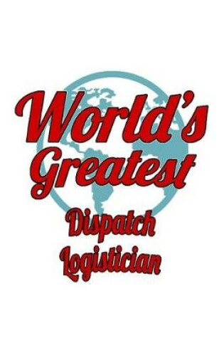 Cover of World's Greatest Dispatch Logistician