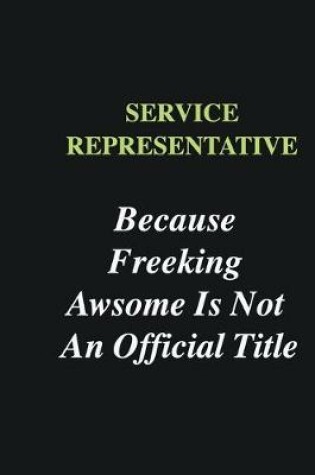 Cover of Service Representative Because Freeking Awsome is Not An Official Title