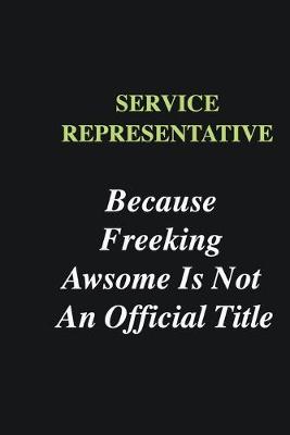 Book cover for Service Representative Because Freeking Awsome is Not An Official Title