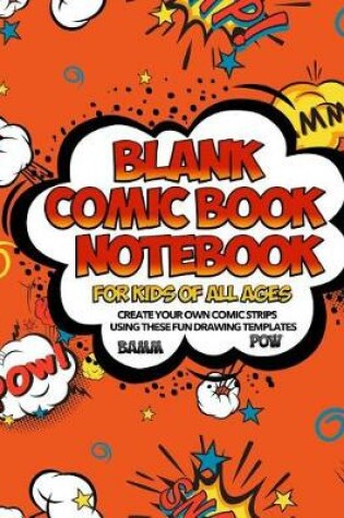 Cover of Blank Comic Book Notebook For Kids Of All Ages Create Your Own Comic Strips Using These Fun Drawing Templates BAMM POW