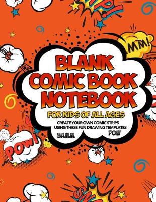 Book cover for Blank Comic Book Notebook For Kids Of All Ages Create Your Own Comic Strips Using These Fun Drawing Templates BAMM POW