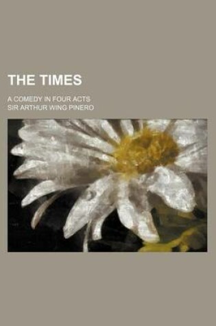 Cover of The Times; A Comedy in Four Acts