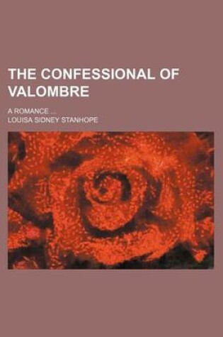 Cover of The Confessional of Valombre; A Romance