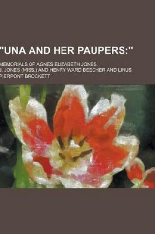 Cover of Una and Her Paupers; Memorials of Agnes Elizabeth Jones