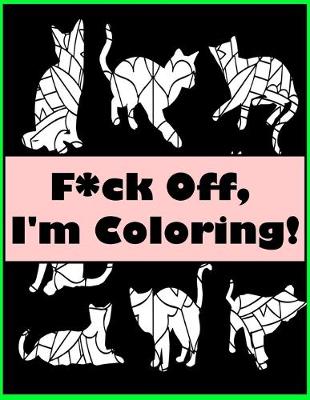 Book cover for F*ck Off, I'm Coloring!