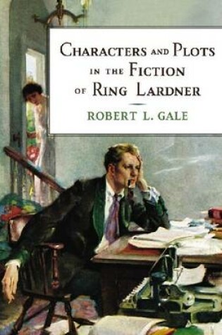 Cover of Characters and Plots in the Fiction of Ring Lardner