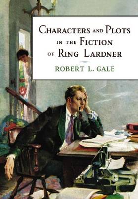 Book cover for Characters and Plots in the Fiction of Ring Lardner