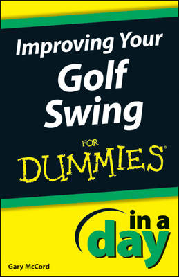 Book cover for Improving Your Golf Swing In A Day For Dummies