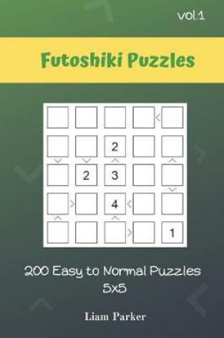 Cover of Futoshiki Puzzles - 200 Easy to Normal Puzzles 5x5 vol.1