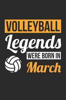 Book cover for Volleyball Legends Were Born In March - Volleyball Journal - Volleyball Notebook - Birthday Gift for Volleyball Player