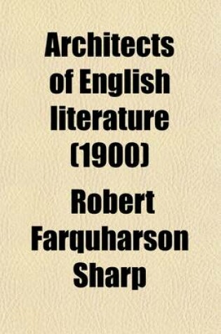 Cover of Architects of English Literature; Biographical Sketches of Greatwriters from Shakespeare to Tennyson