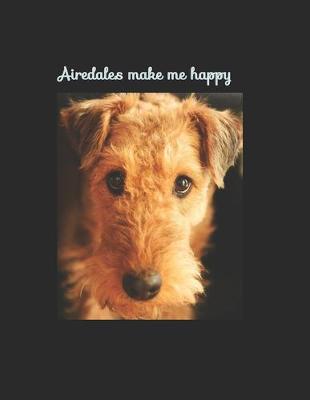 Book cover for Airedales make me happy - Airedale terrier notebook