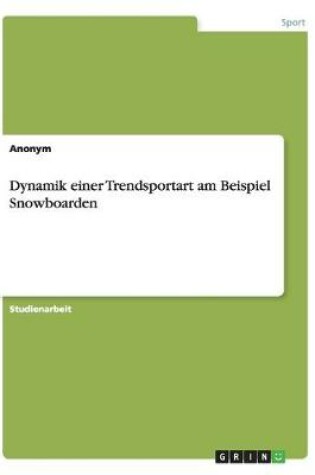 Cover of Dynamik einer Trendsportart am Beispiel Snowboarden