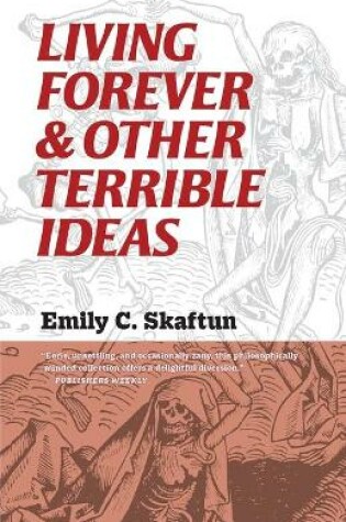 Cover of Living Forever and Other Terrible Ideas